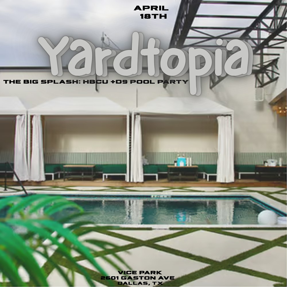 YARDTOPIA NATION: D9+HBCU BIG SPLASH POOL PARTY!