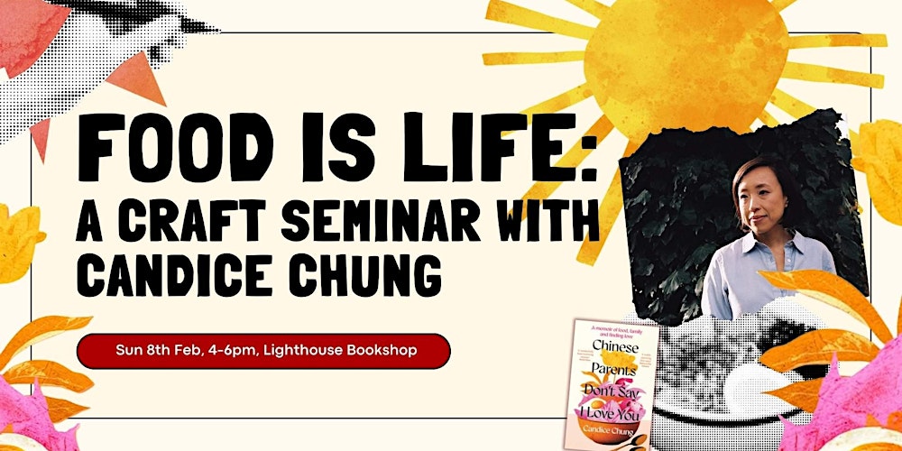 Food Is Life: A writing/craft seminar with Candice Chung