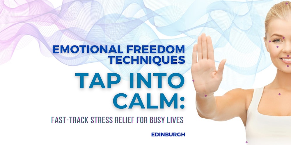 Tap Into Calm with EFT: Fast-Track Stress Relief for Busy Lives