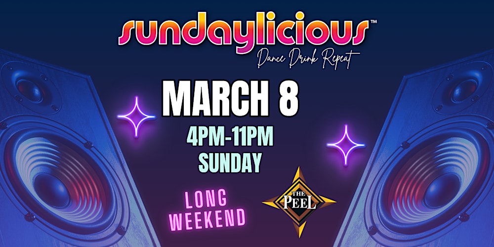 SUNDAYLICIOUS  |  THE PEEL | MARCH 8| 4pm - 11pm | LONG WEEKEND