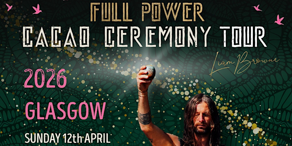 2026 TOUR : GLASGOW : FULL POWER CACAO CEREMONY