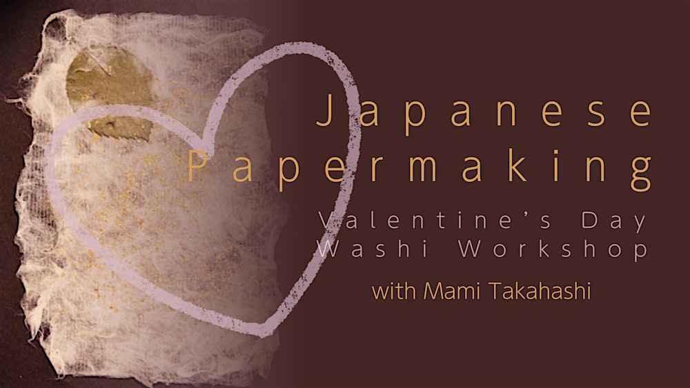 Workshop: Japanese Papermaking - Valentine’s Day Washi Workshop