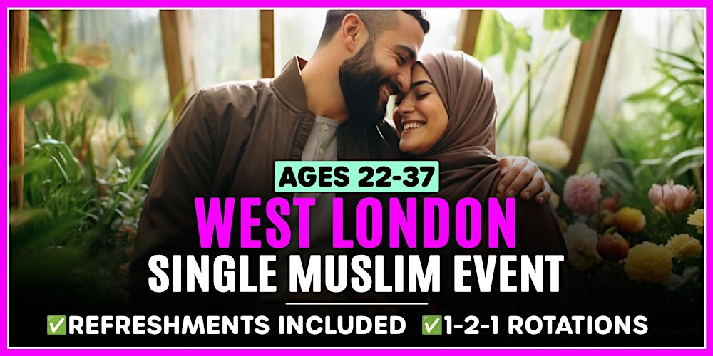 Muslim Marriage Events in WEST LONDON for Ages 22-37