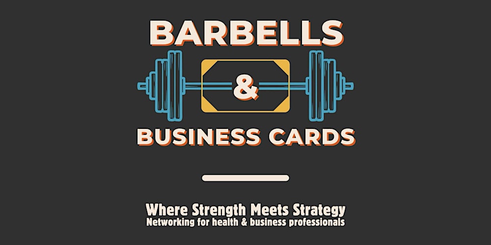 Barbells & Business Cards - Health & Business Networking Event