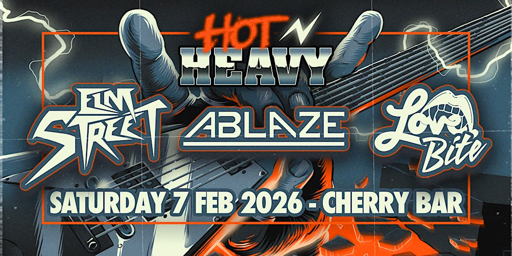 Hot N Heavy: Elm Street / Ablaze / Love Bite at Cherry Bar, SAT FEB 7