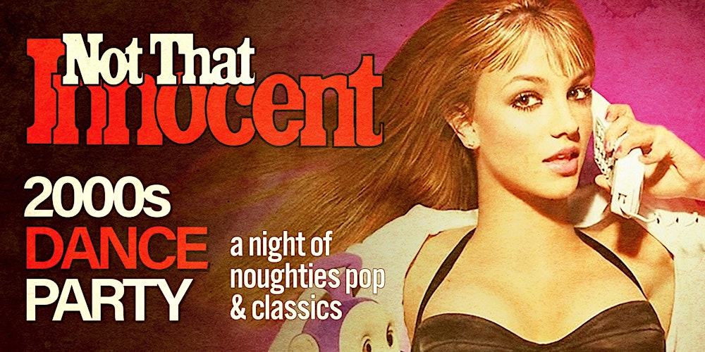 NOT THAT INNOCENT [2000s DANCE PARTY]
