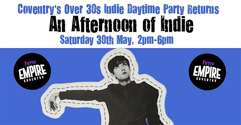 COVENTRY An Afternoon Of Indie (Over 30s Only) 16th May, 2pm-6pm