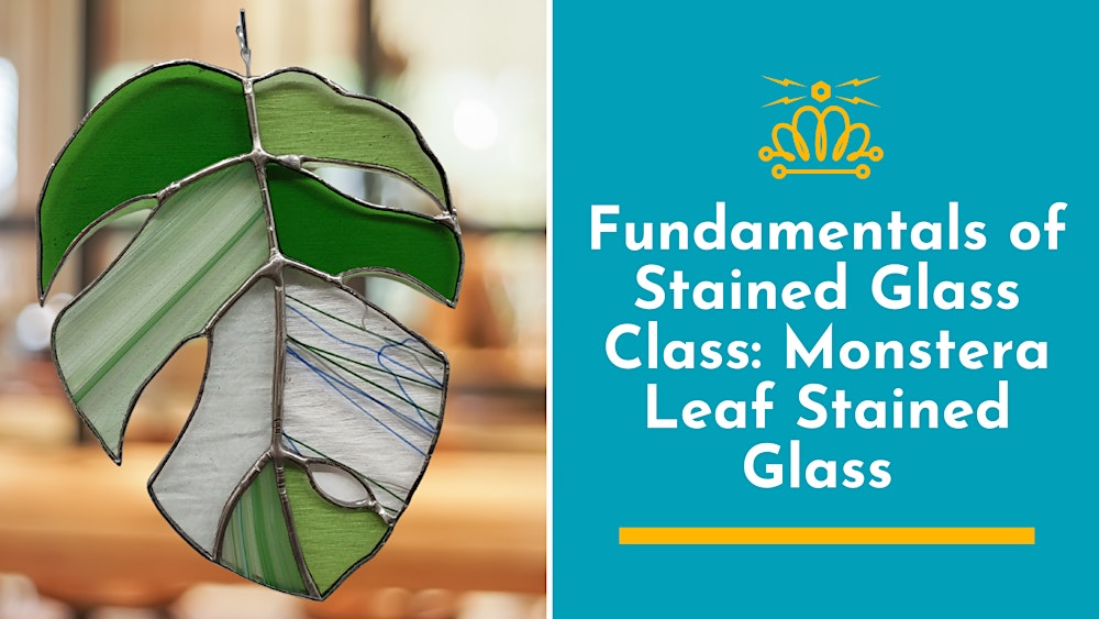 Fundamentals of Stained Glass Class: Monstera Leaf Stained Glass