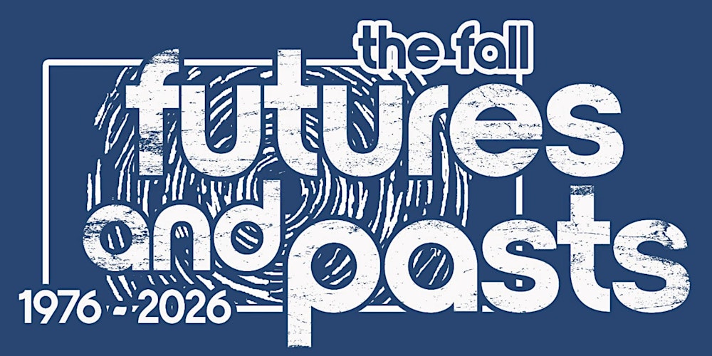 The Fall: Futures and Pasts - A Weekend celebration of 50 years of The Fall