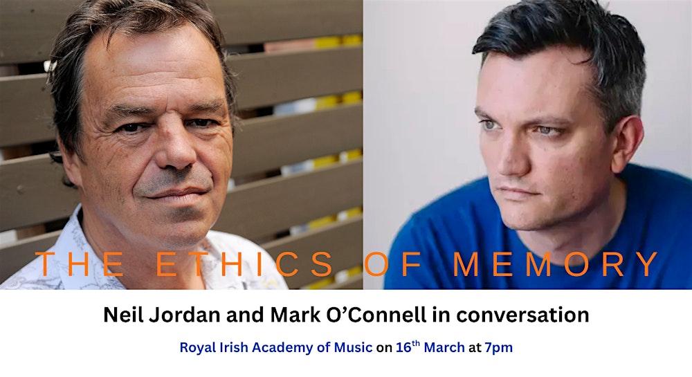 The Ethics of Memory, with Neil Jordan and Mark O'Connell