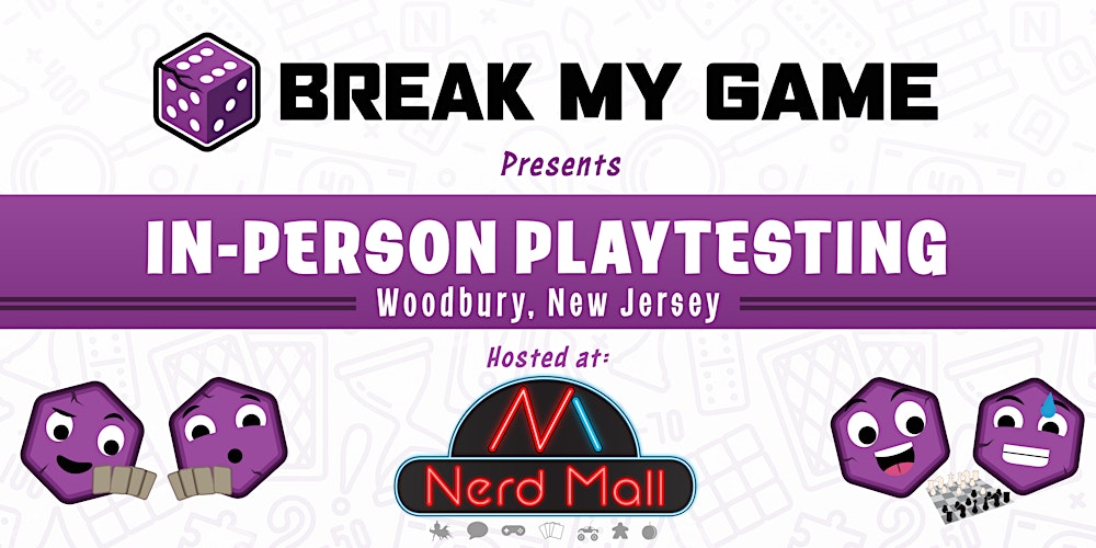 Break My Game Playtesting - Woodbury, NJ - The Nerd Mall