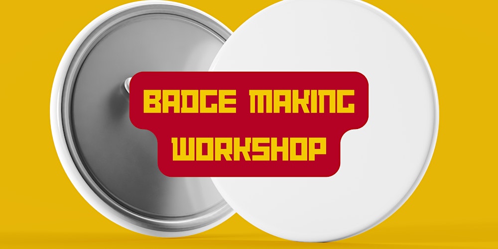Badge Making Workshop