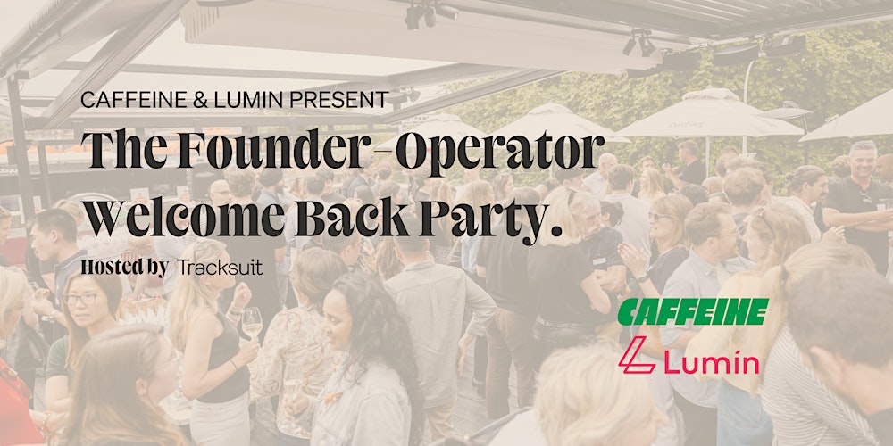 The Founder-Operator Welcome Back Party | Co-hosted by Caffeine & Lumin