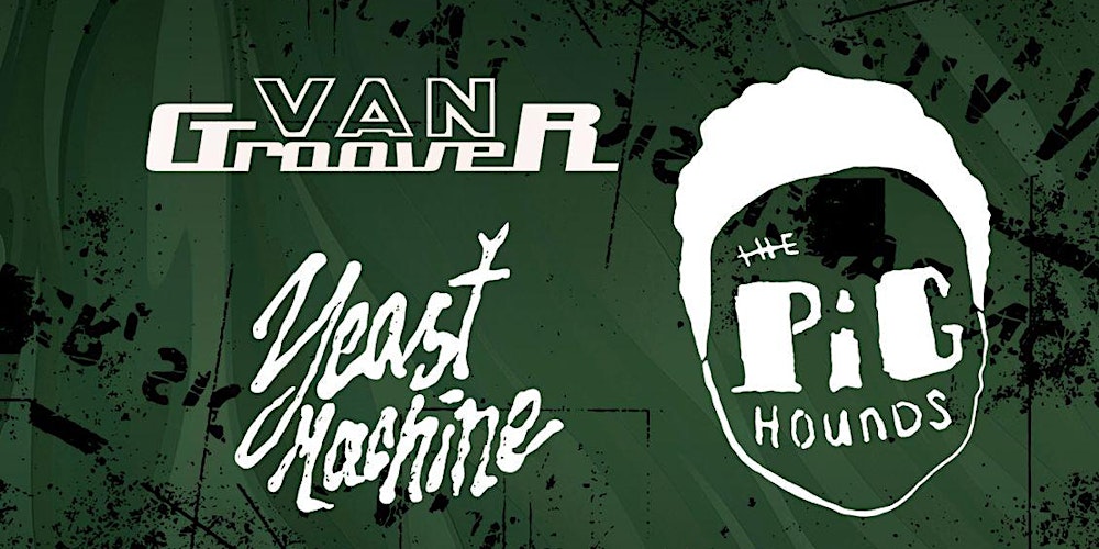 Van Groover + The Pig Hounds + Yeast Machine - Green Hell Festival VVK Konz
