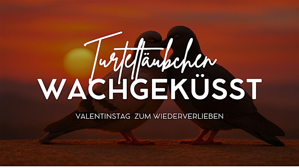 Turteltäubchen wachgeküsst  (18 Uhr) - Valentinstag zum Wiederverlieben