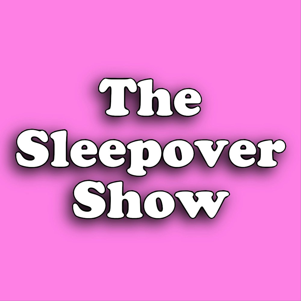 You're Invited to: The Sleepover Show