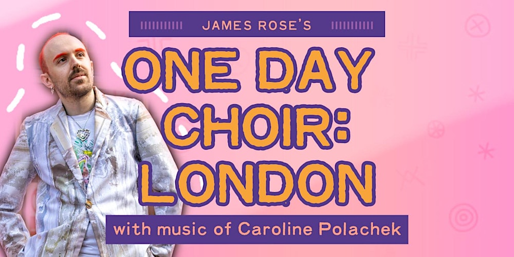 James Rose's ONE DAY CHOIR: LONDON (13/02)