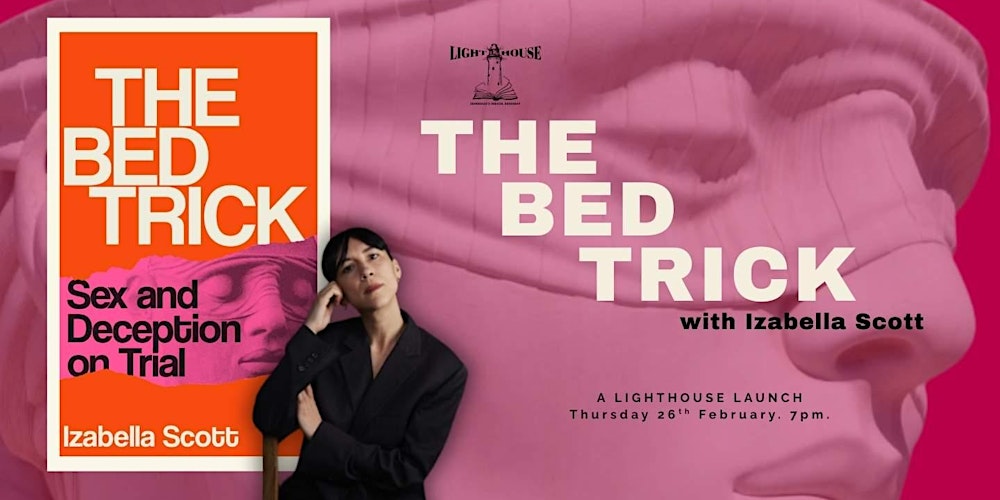 The Bed Trick : Sex and Deception on Trial with Izabella Scott