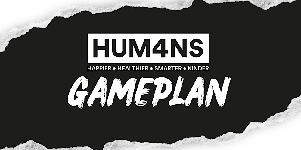 HUM4NS GAMEPLAN - HAPPIER, HEALTHIER, SMARTER, KINDER
