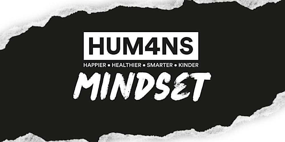 HUM4NS MINDSET- HAPPIER, HEALTHIER, SMARTER, KINDER
