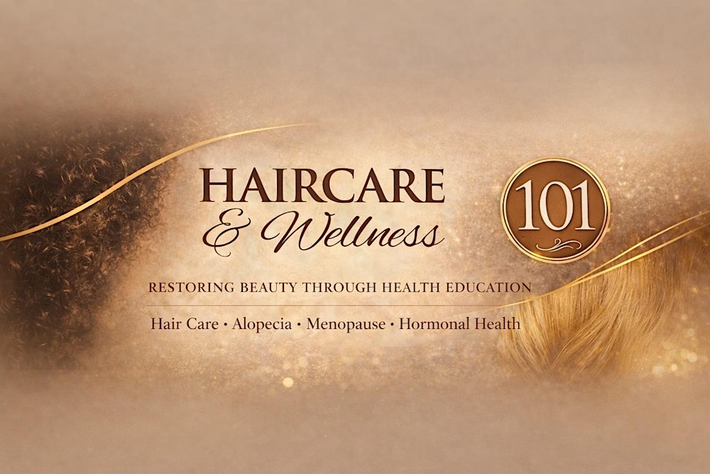 Hair Care 101 & Wellness Brunch Restoring Beauty Through Health Education