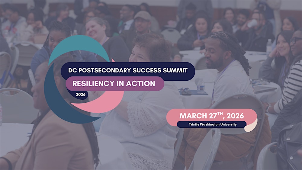 2026 DC Postsecondary Success Summit: Resiliency in Action