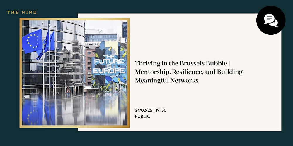 Thriving in the Brussels Bubble|Mentorship, Resilience, Meaningful Networks