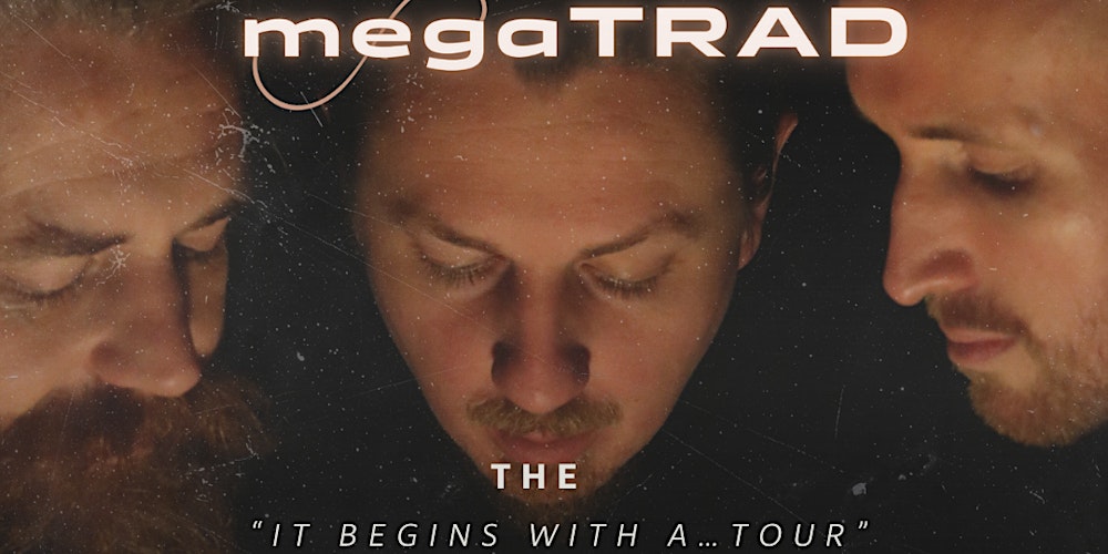 megaTRAD: The "It begins with a...tour" TOUR