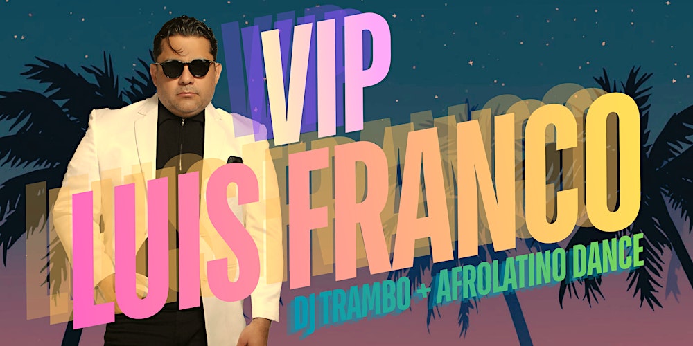 Latin Fridays w Luis Franco's VIP + DJ Trambo + Afrolatino Dance!