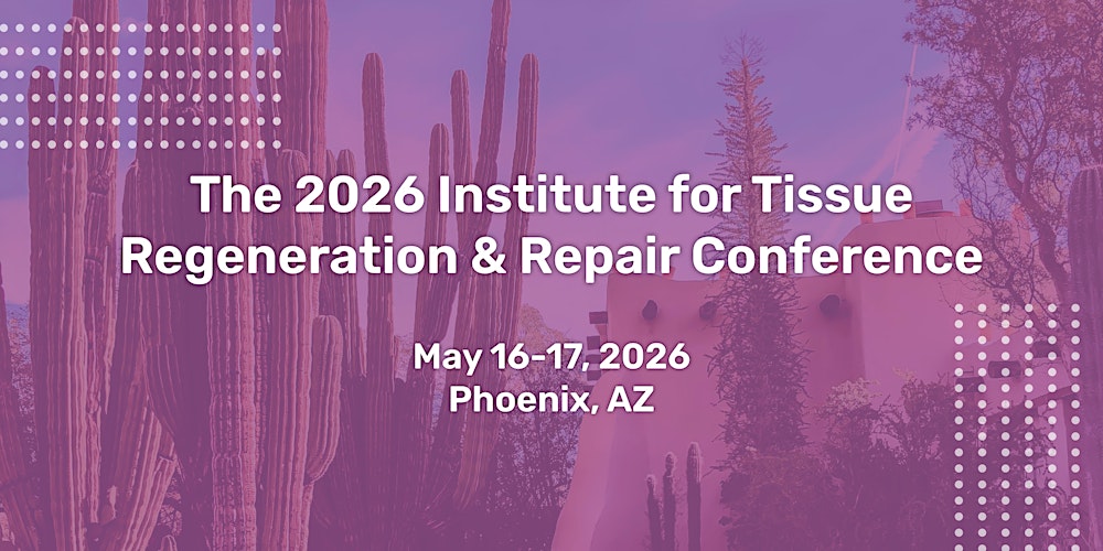 The Institute for Tissue Regeneration & Repair - Phoenix 2026