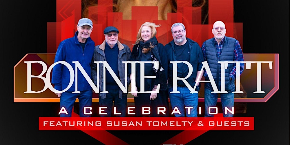 Bonnie Raitt - A Celebration Feat: Susan Tomelty & Guests