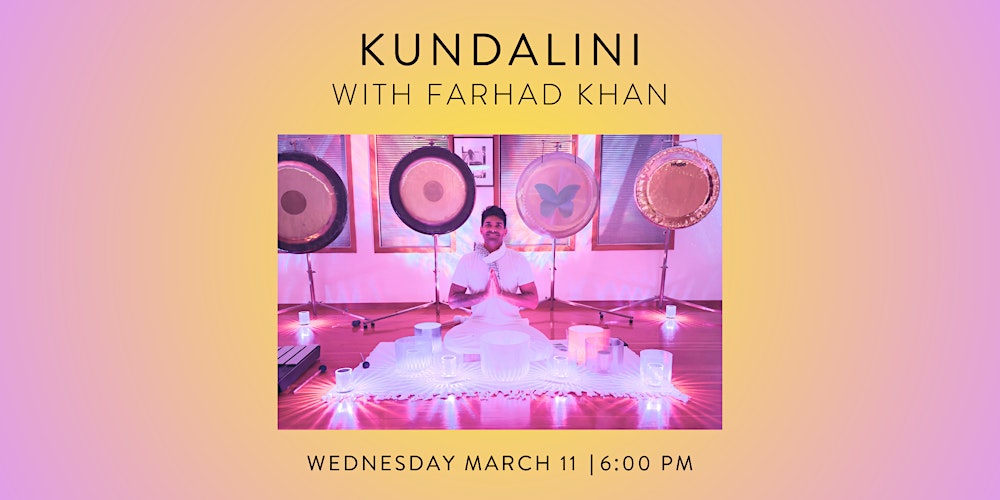 KUNDALINI WITH FARHAD WED MAR 11 @ 6:00PM