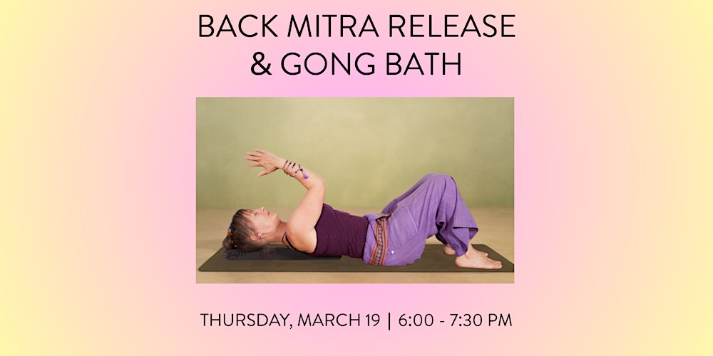 BACK MITRA RELEASE & GONG BATH THU MAR 19 @ 6:00 PM