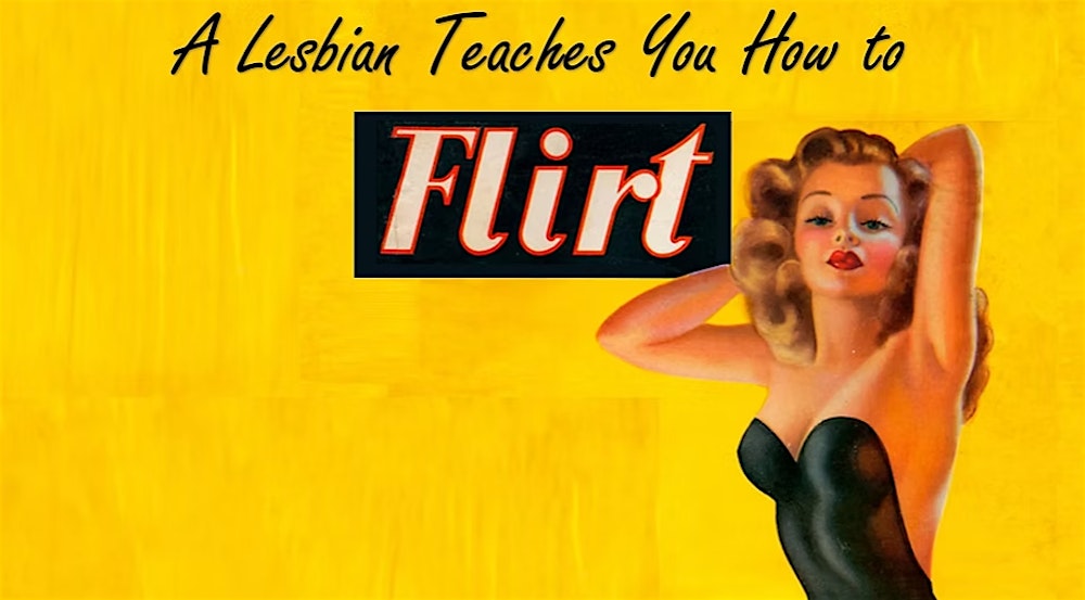 A Lesbian Teaches You How to Flirt
