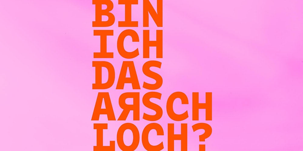 Bin ich das Arschloch? LIVE