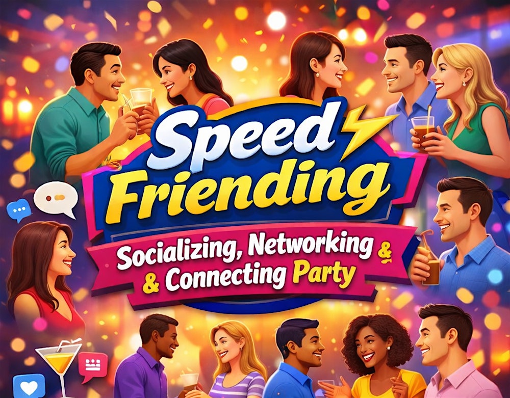 Speed Friending, Socializing, Networking and Connecting Party
