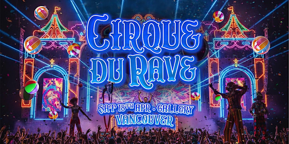 Cirque Du Rave Is Coming To Vancouver!