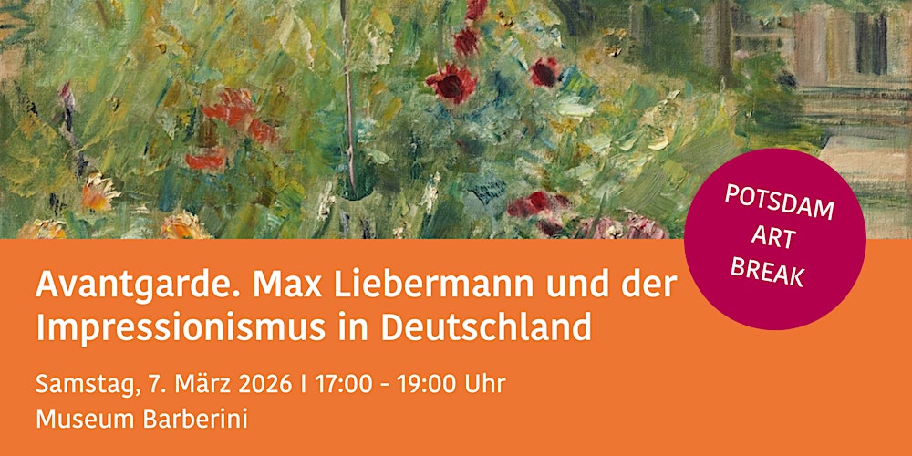 Avantgarde. Max Liebermann und der Impressionismus  POTSDAM ART BREAK
