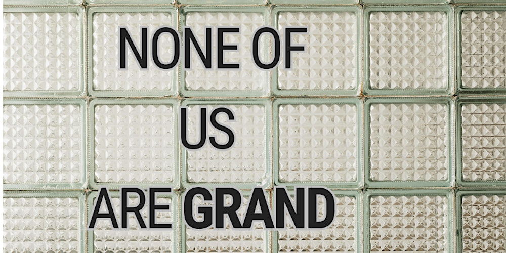 None of Us Are Grand: A Stand Up Comedy Show