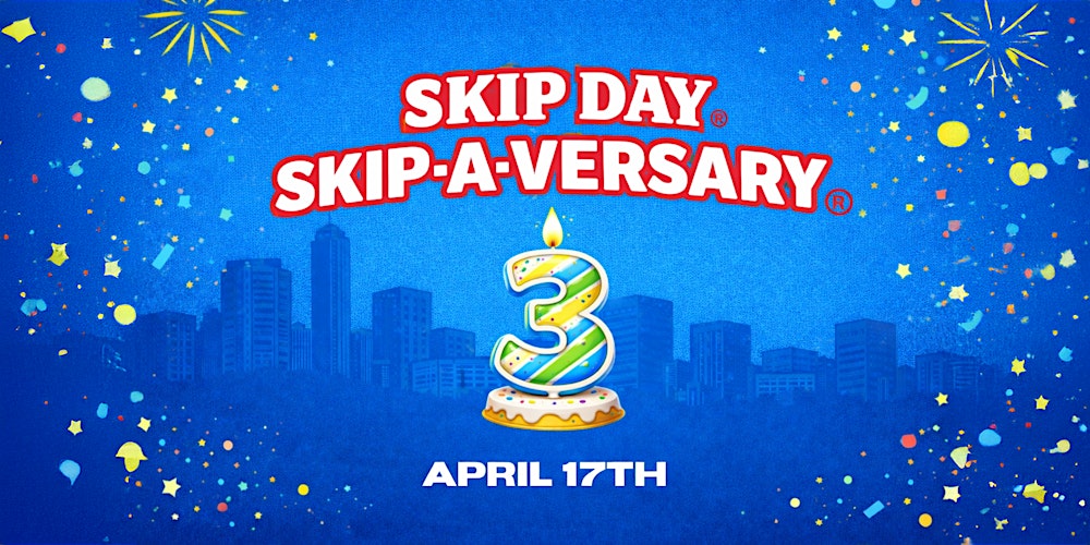 SKIP DAY ATLANTA: 3-YEAR ANNIVERSARY 4.17.26