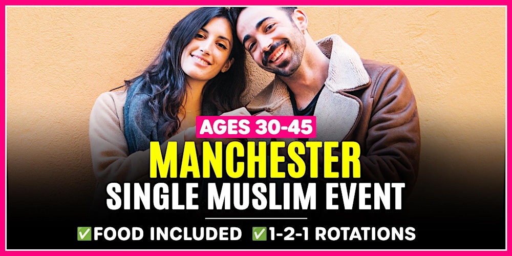 Manchester Single Muslim Marriage Events - Ages 30-45.