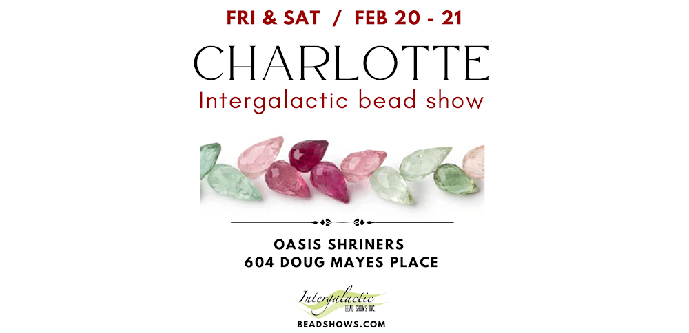 Charlotte, NC Bead Show! February 20-21, 2026 Fri/Sat Show