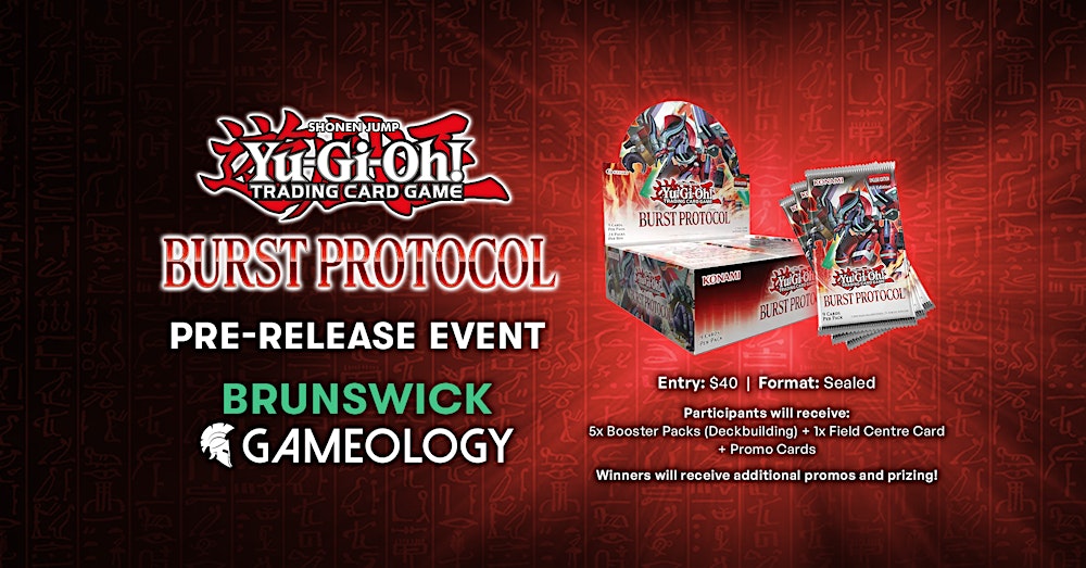 YUGIOH - Burst Protocol Booster Premiere - Gameology BRUNSWICK - 01/02/26