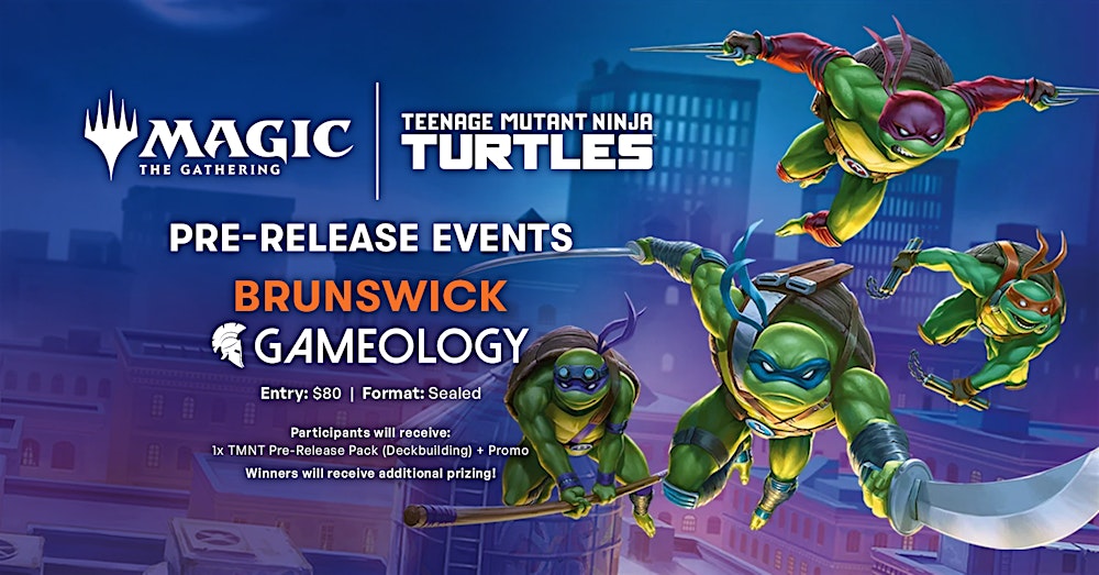 MTG - TMNT Pre-Release - Gameology BRUNSWICK - 27/02/26