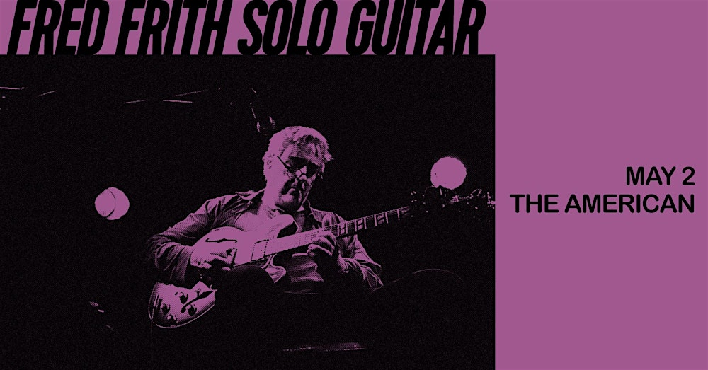 Infidels Jazz Presents: Fred Frith at the American