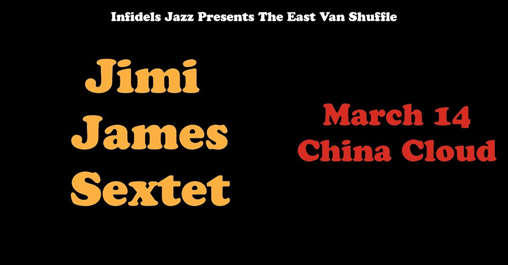 Infidels Jazz Presents: Jimi James Sextet at China Cloud