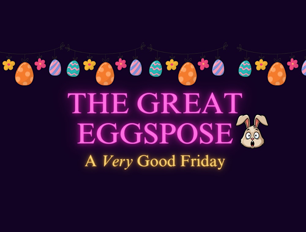 THE GREAT EGGSPOSE - EASTER BURLESQUE SHOW