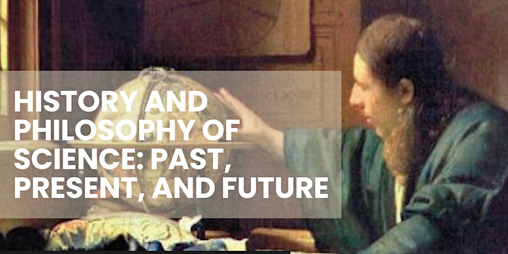 History and Philosophy of Science: Past, Present, and Future