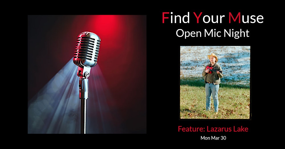 Find Your Muse Open MIC featuring  Lazarus Lake!