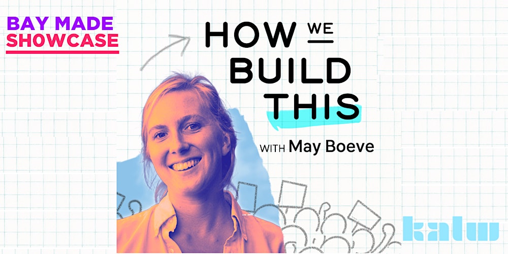 Bay Made Showcase: How We Build This with May Boeve